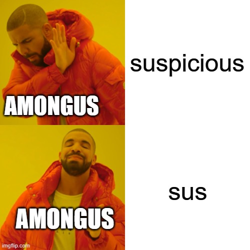 Drake Hotline Bling Meme | suspicious sus AMONGUS AMONGUS | image tagged in memes,drake hotline bling | made w/ Imgflip meme maker