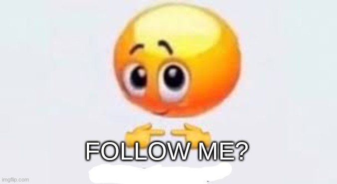 Is for me | FOLLOW ME? | image tagged in is for me | made w/ Imgflip meme maker