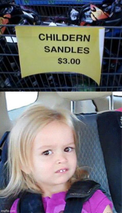 "Childern Sandles" | image tagged in confused little girl,children,you had one job,memes,spelling error,sandals | made w/ Imgflip meme maker