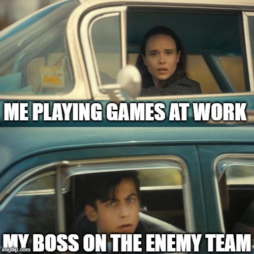 Seeing eye to eye | ME PLAYING GAMES AT WORK; MY BOSS ON THE ENEMY TEAM | image tagged in seeing eye to eye | made w/ Imgflip meme maker