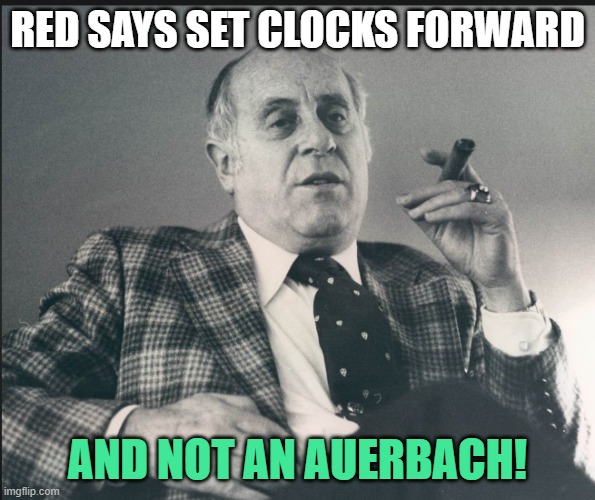 Red Auerbach | RED SAYS SET CLOCKS FORWARD; AND NOT AN AUERBACH! | image tagged in time change,clock | made w/ Imgflip meme maker