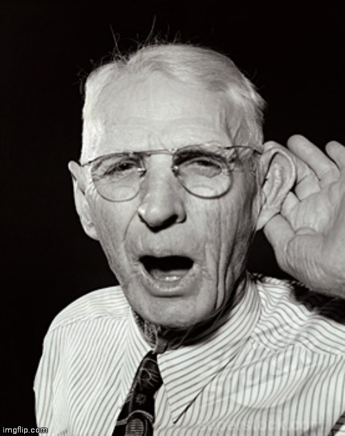 Deaf man says... | image tagged in deaf man says | made w/ Imgflip meme maker