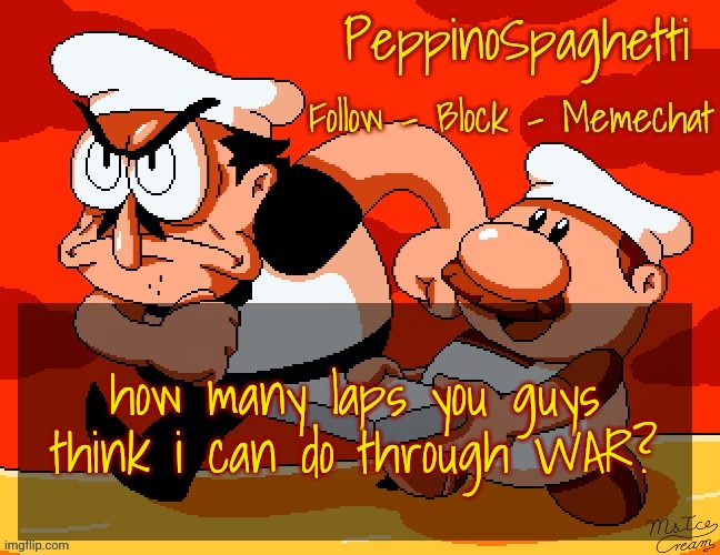 Peppino Temp | how many laps you guys think i can do through WAR? | image tagged in peppino temp | made w/ Imgflip meme maker