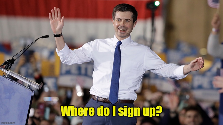 Pete Buttigieg | Where do I sign up? | image tagged in pete buttigieg | made w/ Imgflip meme maker