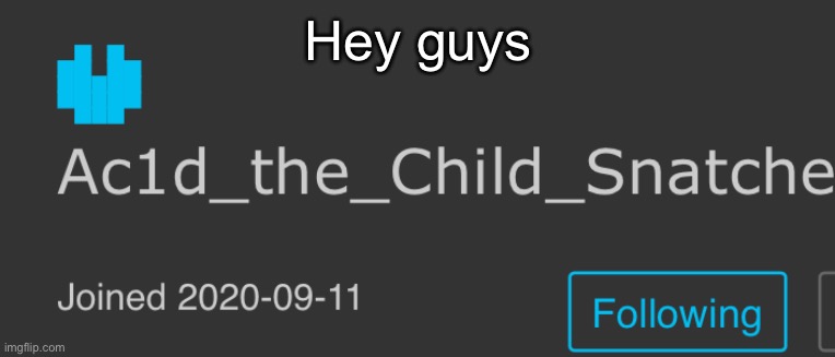 Hey guys | made w/ Imgflip meme maker