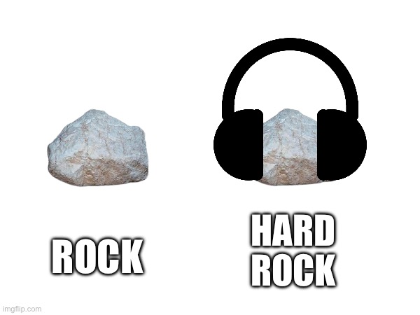 ???? | ROCK; HARD ROCK | image tagged in hard rock,rocks | made w/ Imgflip meme maker