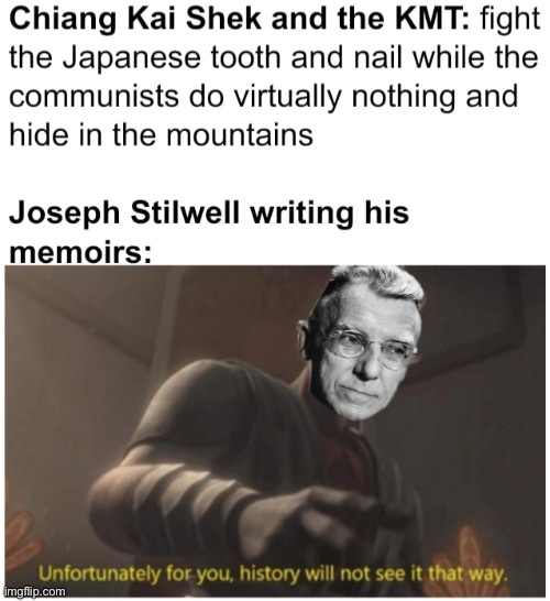 (repost) Stilwell demonizing the Kuomintang and whitewashing the CCP be like: | made w/ Imgflip meme maker