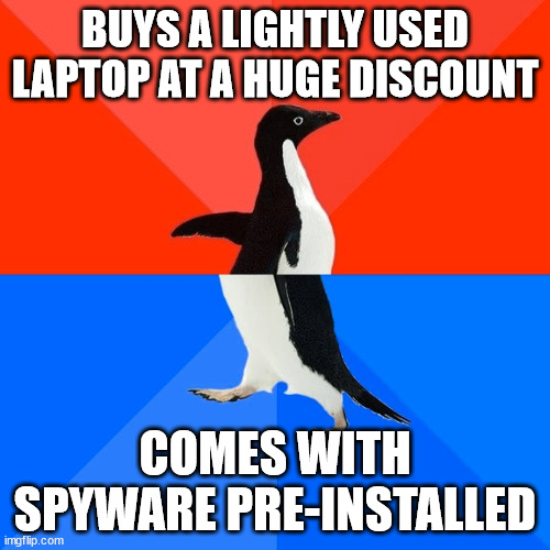 Pre-Owned | BUYS A LIGHTLY USED LAPTOP AT A HUGE DISCOUNT; COMES WITH SPYWARE PRE-INSTALLED | image tagged in memes,socially awesome awkward penguin | made w/ Imgflip meme maker