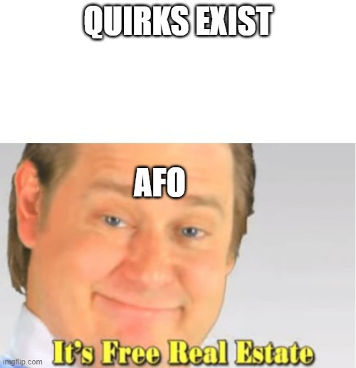mha memes | QUIRKS EXIST; AFO | image tagged in it's free real estate | made w/ Imgflip meme maker