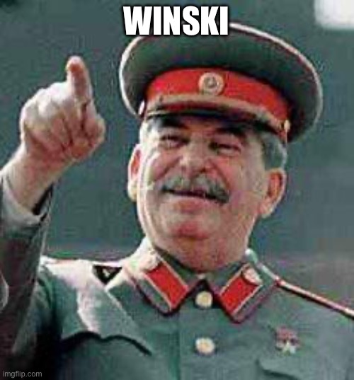 Stalin says | WINSKI | image tagged in stalin says | made w/ Imgflip meme maker