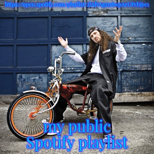 Weird Al pic goes hard | https://open.spotify.com/playlist/2lAfvAgzn8wpAcUPcbjyc1; my public Spotify playlist | image tagged in weird al pic goes hard | made w/ Imgflip meme maker