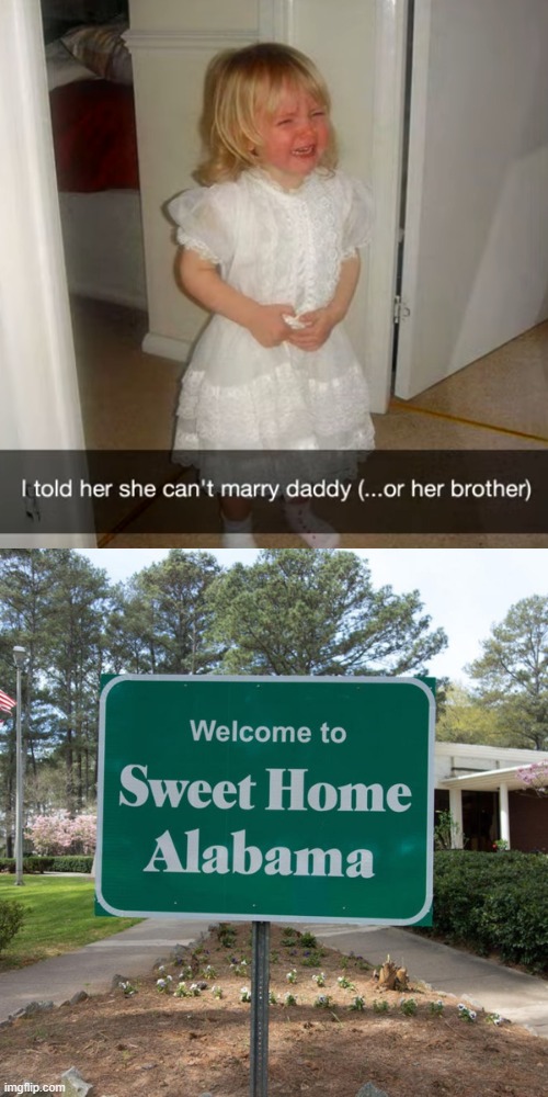 image tagged in welcome to sweet home alabama,kids,marry | made w/ Imgflip meme maker