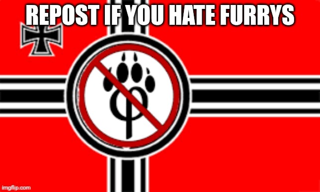 anti furry flag | REPOST IF YOU HATE FURRYS | image tagged in anti furry flag | made w/ Imgflip meme maker