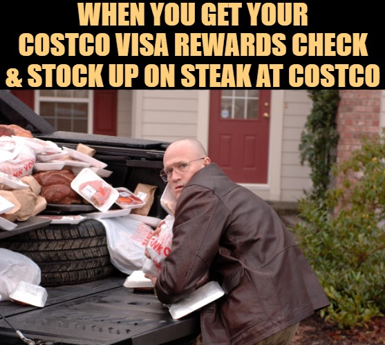 Costco Goals | WHEN YOU GET YOUR COSTCO VISA REWARDS CHECK & STOCK UP ON STEAK AT COSTCO | image tagged in slither meat,costco,funny memes,steak,lol,humor | made w/ Imgflip meme maker
