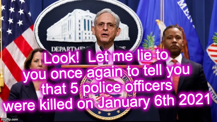 If you repeat it enough times...[warning: satire... where's the satire?] | Look!  Let me lie to you once again to tell you that 5 police officers were killed on January 6th 2021 | image tagged in garland | made w/ Imgflip meme maker