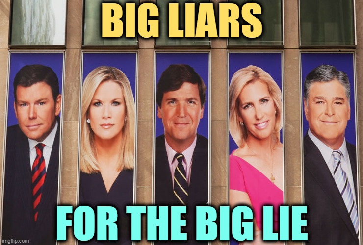 Money talks. At Fox News, it outshouts everything else, even truth. | BIG LIARS; FOR THE BIG LIE | image tagged in fox news confessed worthless trump liars,fox news,liars,trump,loser,sore loser | made w/ Imgflip meme maker