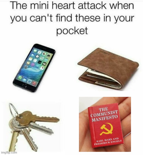 Communist Manifesto is the worker's bible | image tagged in the mini heart attack when you can't find these in your pocket,karl marx,marxism,communism,socialism,working class | made w/ Imgflip meme maker