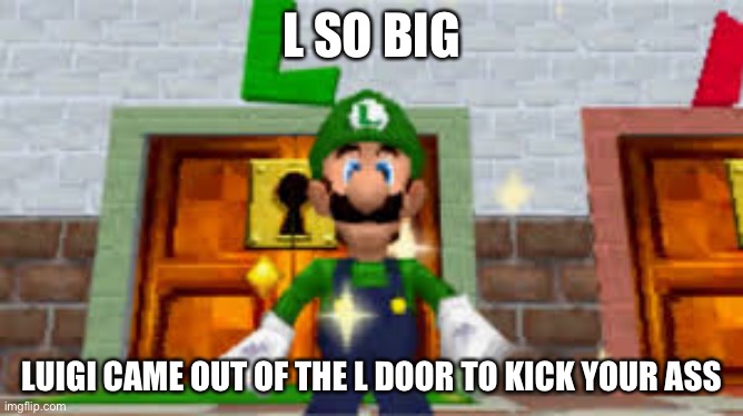 L so big Luigi came out the L door to kick your ass Blank Meme Template