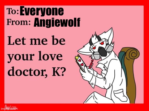 A love message to everyone | Everyone; Angiewolf | image tagged in dr k love note,memes,furry,xyzbca,fyp | made w/ Imgflip meme maker