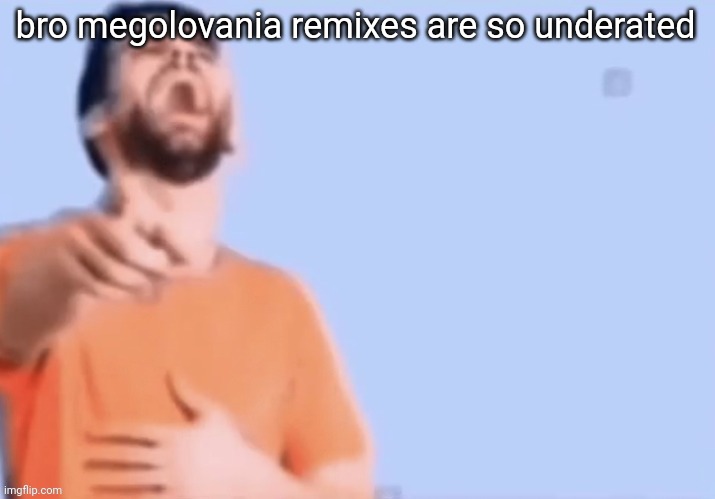 HAHAHHA | bro megolovania remixes are so underated | image tagged in hahahha | made w/ Imgflip meme maker
