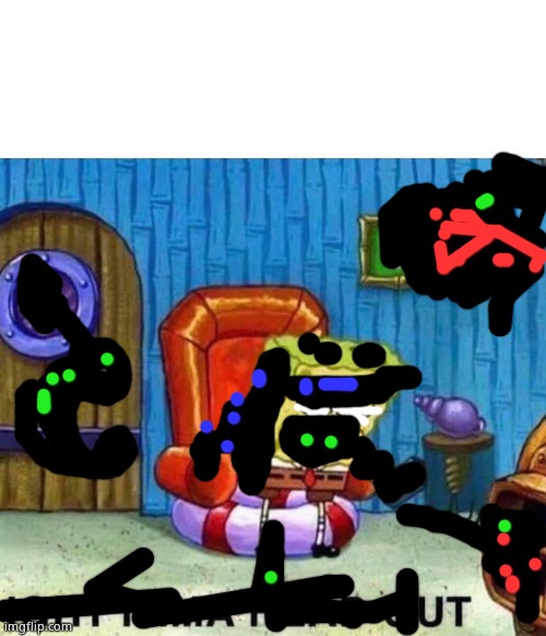 The darkness/corruption has been transferred to the spongebob world | image tagged in memes,spongebob ight imma head out | made w/ Imgflip meme maker