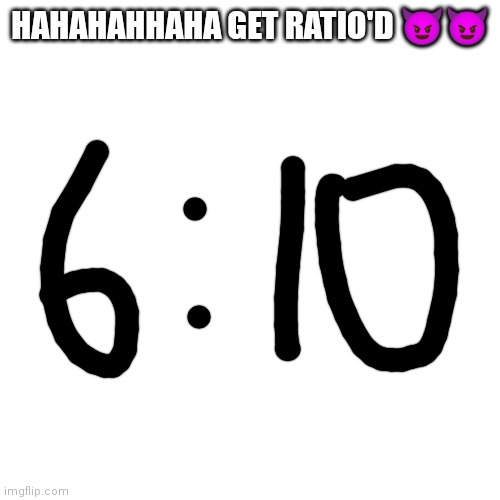 HAHAHAHHAHA GET RATIO'D 😈😈 | made w/ Imgflip meme maker