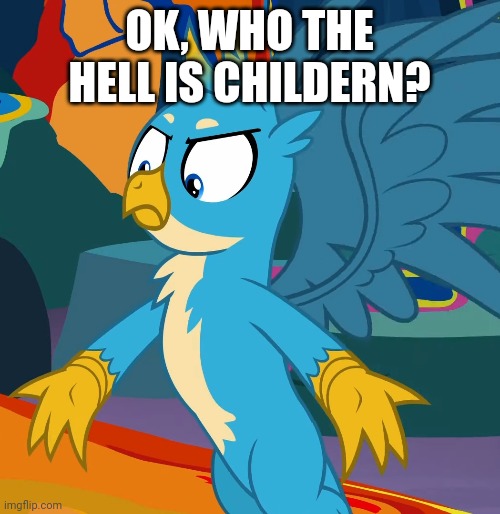 OK, WHO THE HELL IS CHILDERN? | made w/ Imgflip meme maker