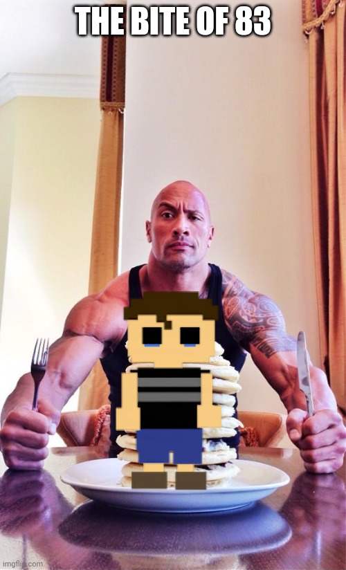 The Bite Of 83 | THE BITE OF 83 | image tagged in the rock's pancakes | made w/ Imgflip meme maker