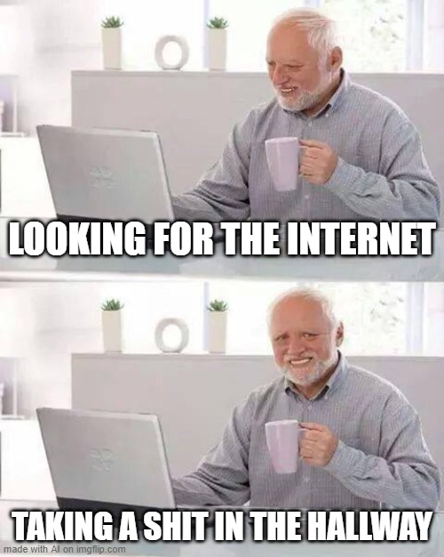 AI meme: I guess I couldn't google how to use the bathroom and so, yeah. That happened. | LOOKING FOR THE INTERNET; TAKING A SHIT IN THE HALLWAY | image tagged in memes,hide the pain harold,hallway,pooping,internet,ai meme | made w/ Imgflip meme maker