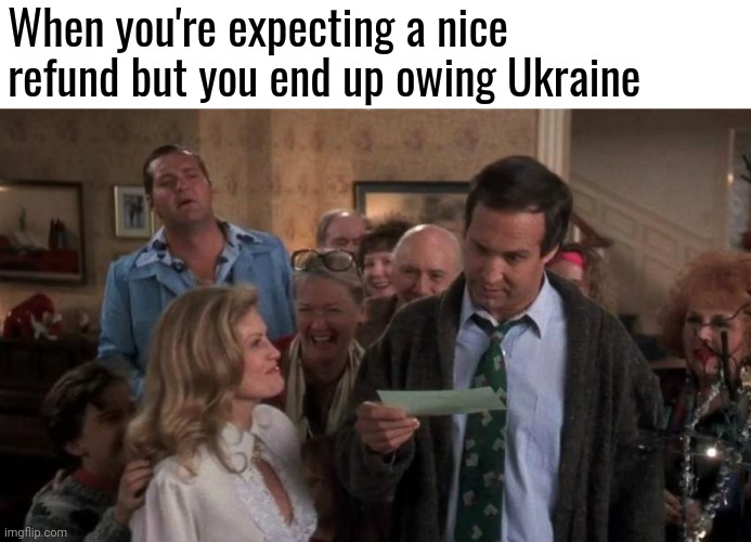So much for that pool. | When you're expecting a nice refund but you end up owing Ukraine | image tagged in the gift that keeps giving | made w/ Imgflip meme maker