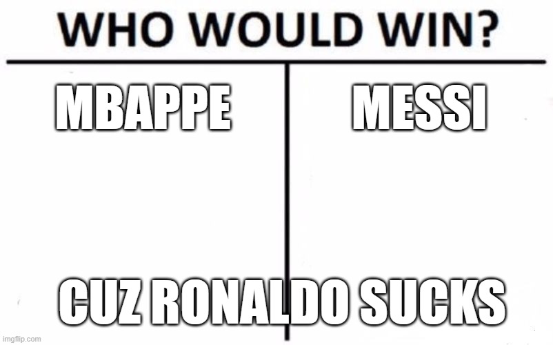 Who Would Win? Meme | MBAPPE; MESSI; CUZ RONALDO SUCKS | image tagged in memes,who would win,mbappe,messi,ronaldo sucks | made w/ Imgflip meme maker