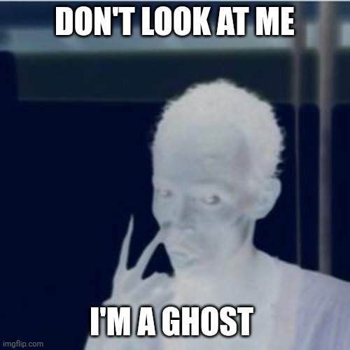 Look At Me Meme | DON'T LOOK AT ME; I'M A GHOST | image tagged in memes,look at me | made w/ Imgflip meme maker