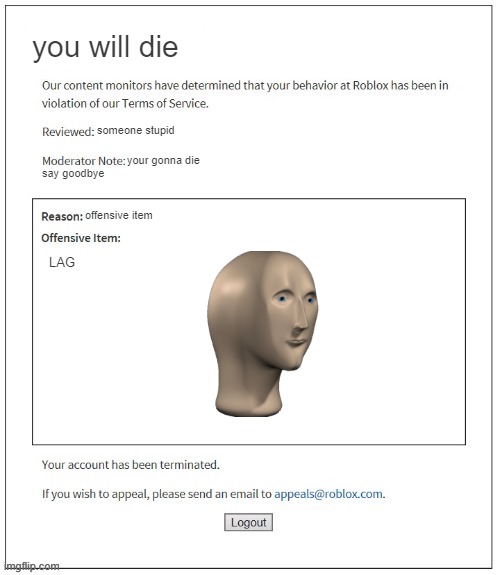 roblox mod be like: | you will die; someone stupid; your gonna die; say goodbye; offensive item; LAG | image tagged in moderation system | made w/ Imgflip meme maker
