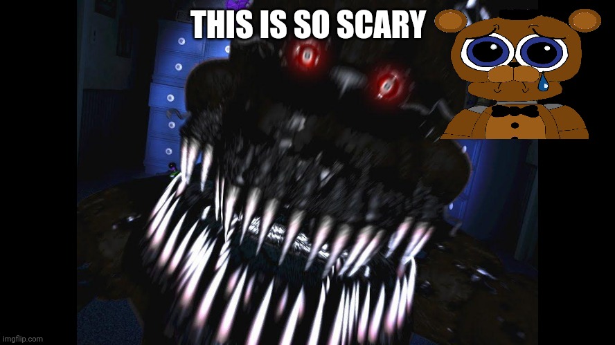 This Is So Scary | THIS IS SO SCARY | image tagged in fnaf jumpscare | made w/ Imgflip meme maker