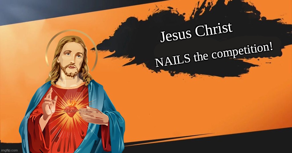 Smash Bros. | Jesus Christ; NAILS the competition! | image tagged in smash bros | made w/ Imgflip meme maker