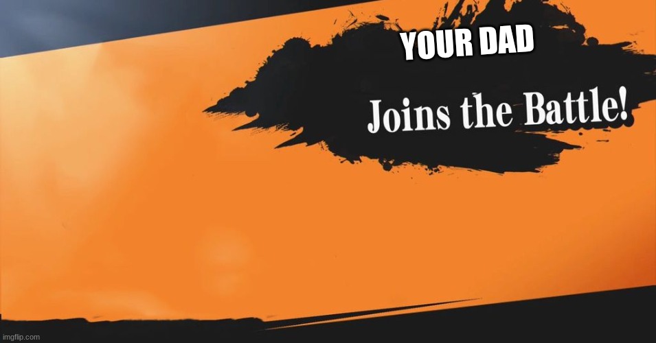 Smash Bros. | YOUR DAD | image tagged in smash bros | made w/ Imgflip meme maker