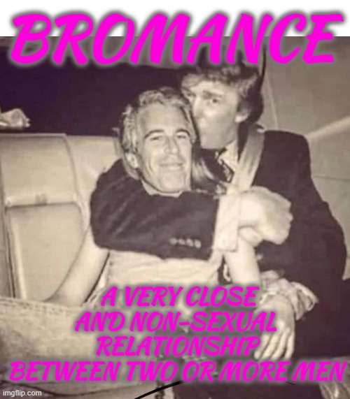 BROMANCE | BROMANCE; A VERY CLOSE AND NON-SEXUAL RELATIONSHIP BETWEEN TWO OR MORE MEN | image tagged in bromance,romance,brother,friend,love,companion | made w/ Imgflip meme maker