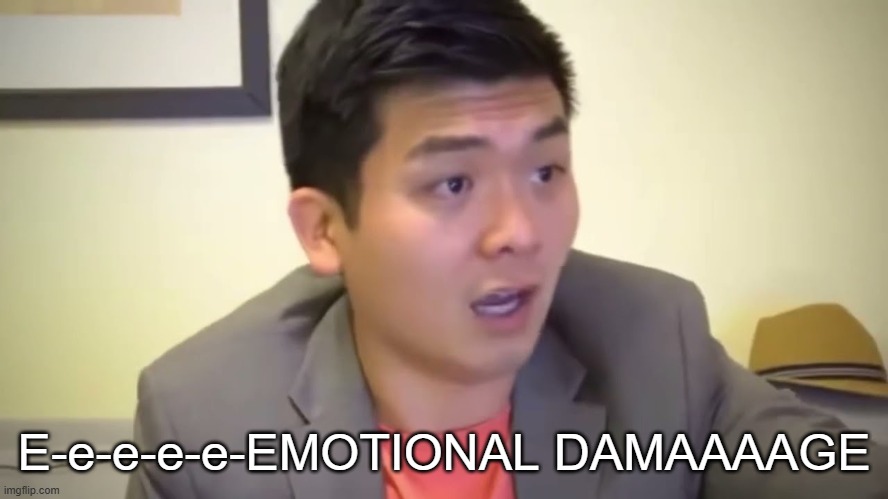 Emotional Damage | E-e-e-e-e-EMOTIONAL DAMAAAAGE | image tagged in emotional damage | made w/ Imgflip meme maker