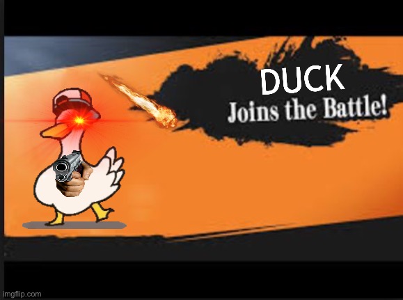 Joins The Battle! | DUCK | image tagged in joins the battle | made w/ Imgflip meme maker