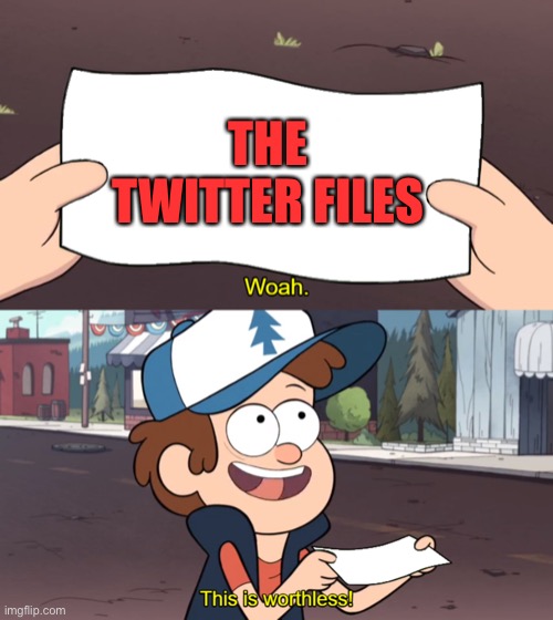This is Worthless | THE TWITTER FILES | image tagged in this is worthless | made w/ Imgflip meme maker