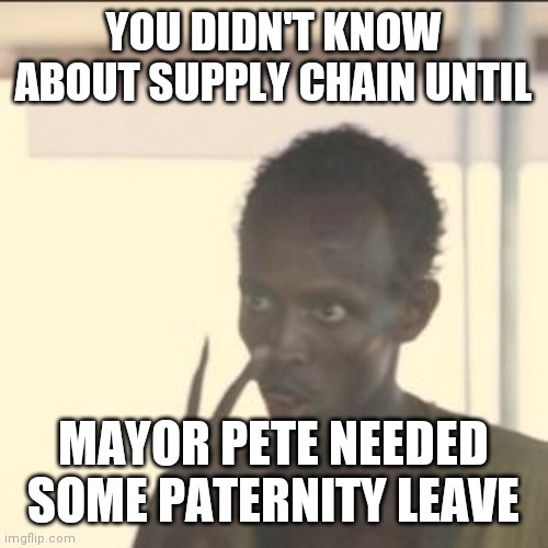 The Biden Administration Thinks You Are Stupid | YOU DIDN'T KNOW ABOUT SUPPLY CHAIN UNTIL; MAYOR PETE NEEDED SOME PATERNITY LEAVE | image tagged in look at me,sleepy,time | made w/ Imgflip meme maker