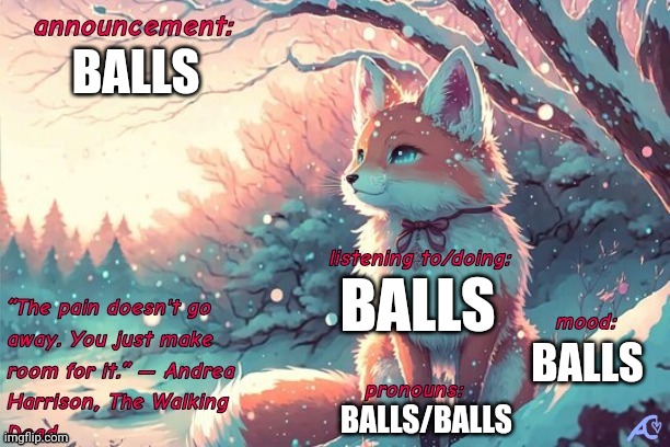 Kings.little.fox announcement template | BALLS; BALLS; BALLS; BALLS/BALLS | image tagged in kings little fox announcement template | made w/ Imgflip meme maker