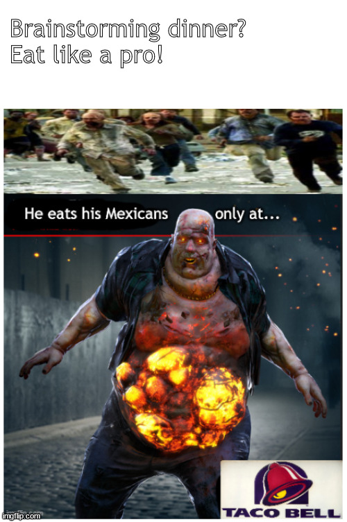 taco bell please! | Brainstorming dinner?
Eat like a pro! | image tagged in memes,zombie | made w/ Imgflip meme maker