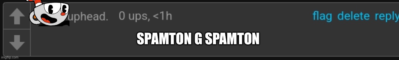 .Cuphead. Blank Comment | SPAMTON G SPAMTON | image tagged in cuphead blank comment | made w/ Imgflip meme maker