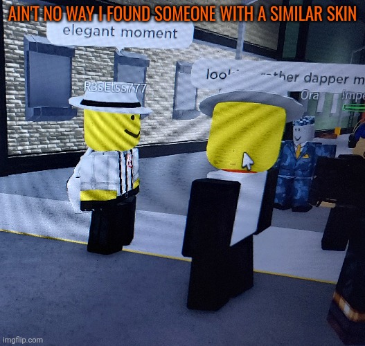 W skin | AIN'T NO WAY I FOUND SOMEONE WITH A SIMILAR SKIN | image tagged in roblox,bighead | made w/ Imgflip meme maker