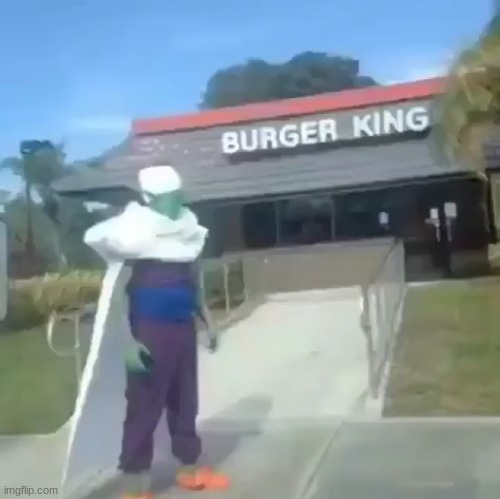 Piccolo at Burger King | image tagged in memes,shitpost,dragon ball z,anime,oh wow are you actually reading these tags | made w/ Imgflip meme maker