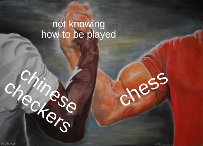 Epic Handshake | not knowing how to be played; chess; chinese checkers | image tagged in memes,epic handshake,funny | made w/ Imgflip meme maker