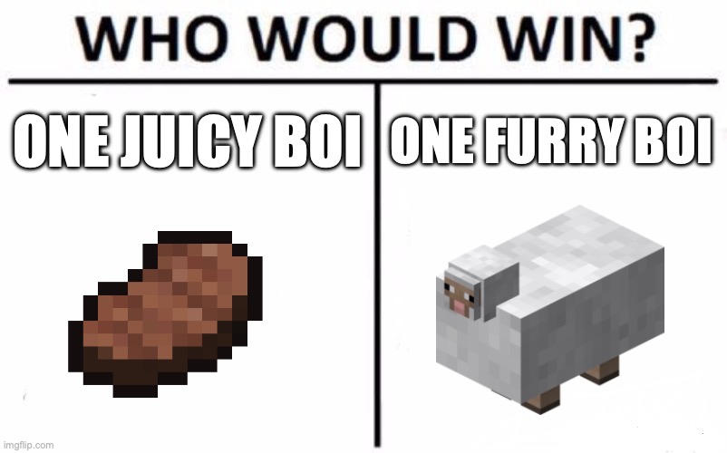 who would win | ONE JUICY BOI; ONE FURRY BOI | image tagged in memes,who would win | made w/ Imgflip meme maker