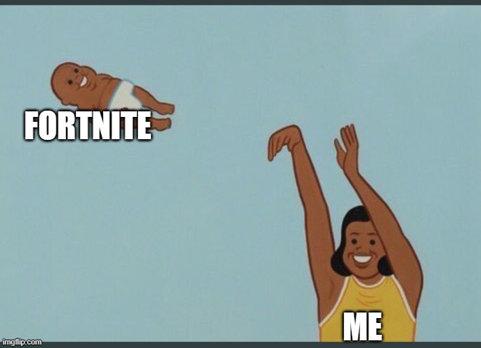 baby yeet | FORTNITE ME | image tagged in baby yeet | made w/ Imgflip meme maker