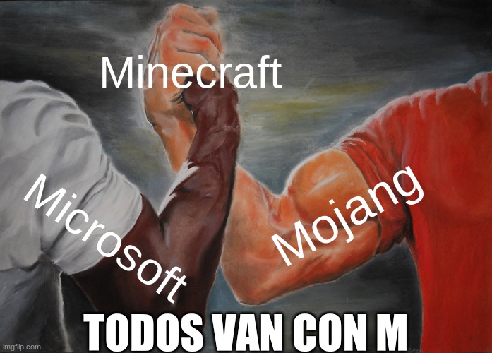 Epic Handshake | Minecraft; Mojang; Microsoft; TODOS VAN CON M | image tagged in memes,epic handshake | made w/ Imgflip meme maker